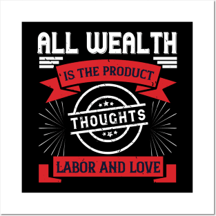 All wealth is the product of thoughts, labor, and love Posters and Art